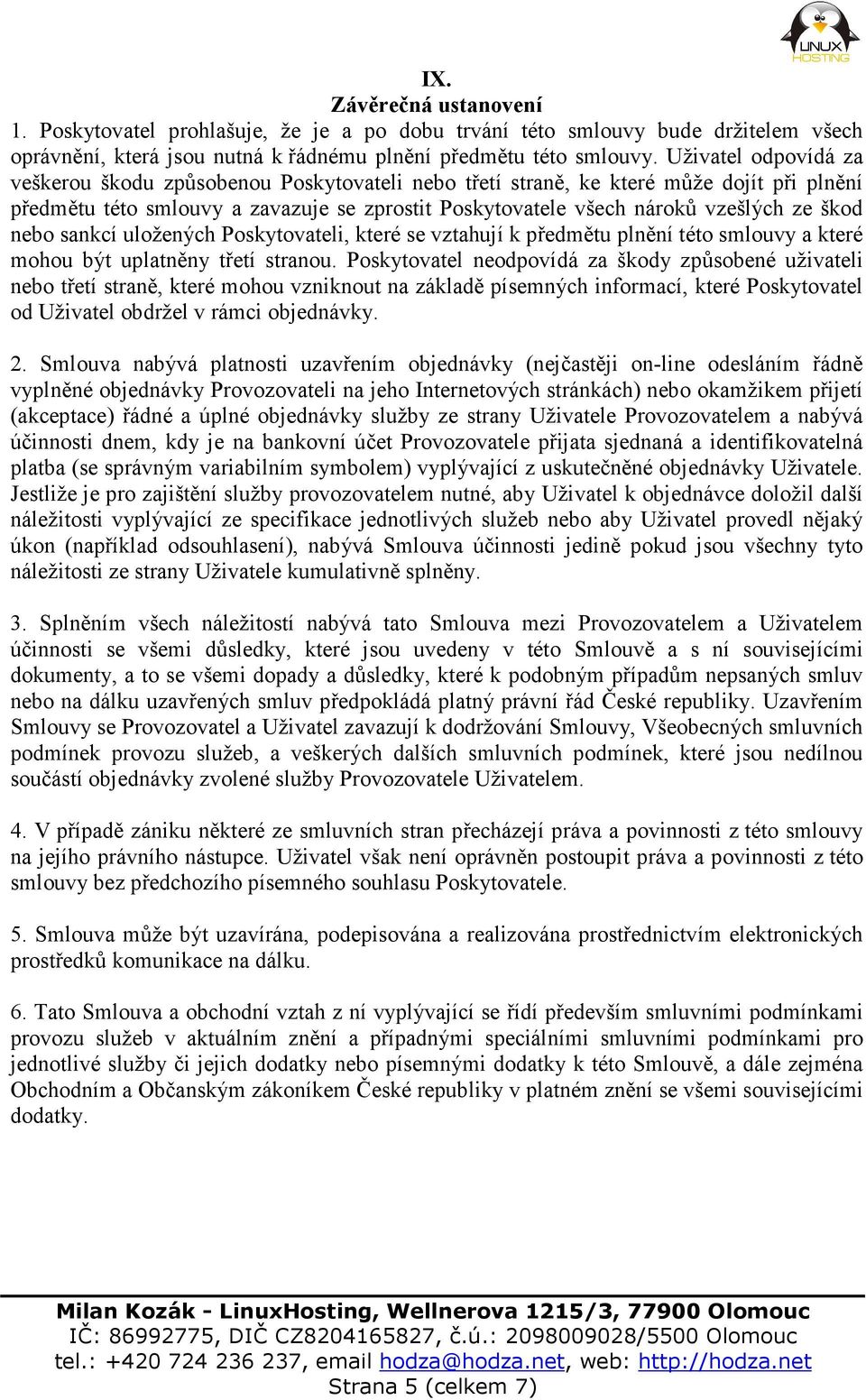 nebo sankcí uložených Poskytovateli, které se vztahují k předmětu plnění této smlouvy a které mohou být uplatněny třetí stranou.