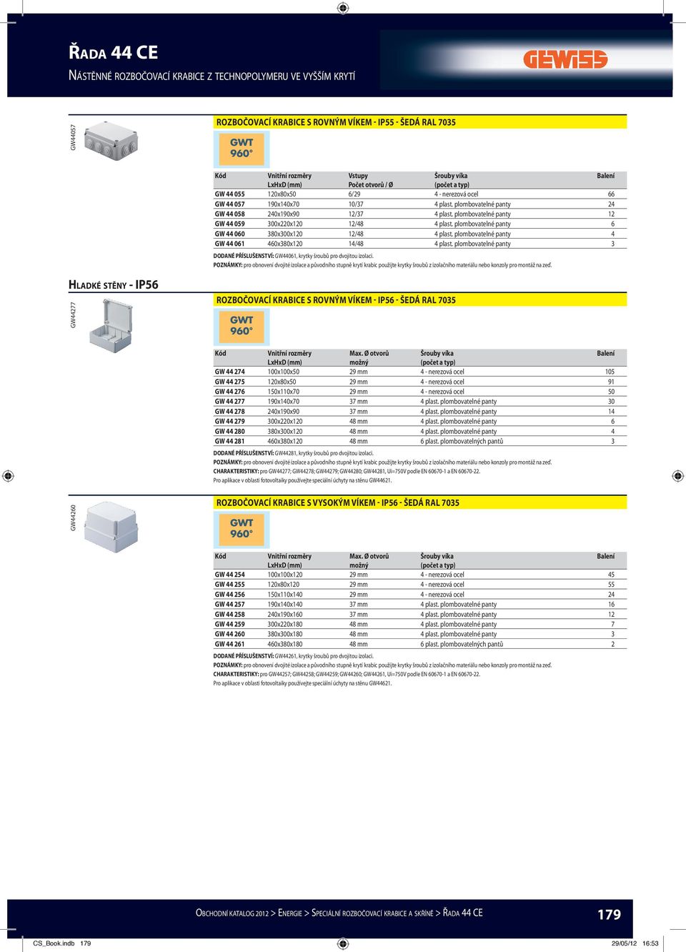 plombovatelné panty 4 GW 44 061 460x380x120 14/48 4 plast. plombovatelné panty 3 DODANÉ PŘÍSLUŠENSTVÍ: GW44061, krytky šroubů pro dvojitou izolaci.