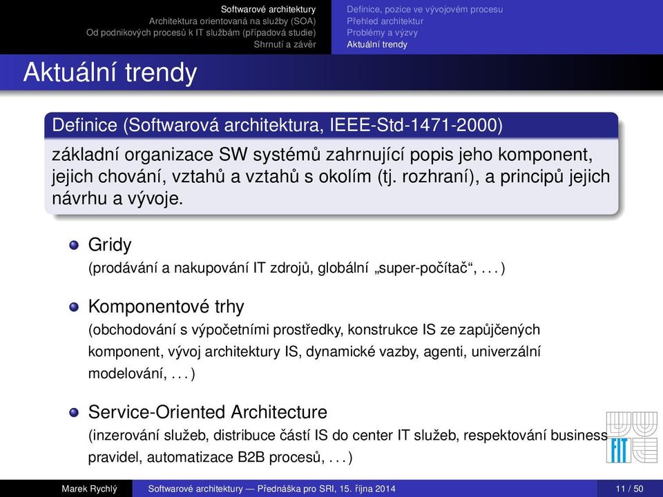 .. ) Komponentové trhy (obchodování s výpočetními prostředky, konstrukce IS ze zapůjčených komponent, vývoj architektury IS, dynamické vazby, agenti, univerzální modelování,.
