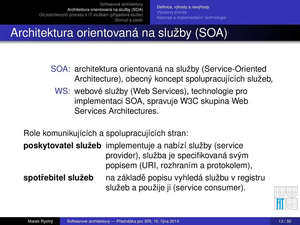 Role komunikujících a spolupracujících stran: poskytovatel služeb implementuje a nabízí služby (service provider), služba je specifikovaná svým popisem (URI, rozhraním