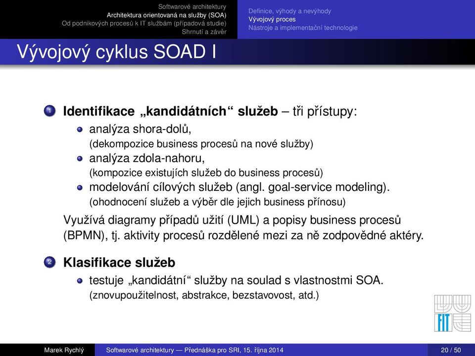 (ohodnocení služeb a výběr dle jejich business přínosu) Využívá diagramy případů užití (UML) a popisy business procesů (BPMN), tj.