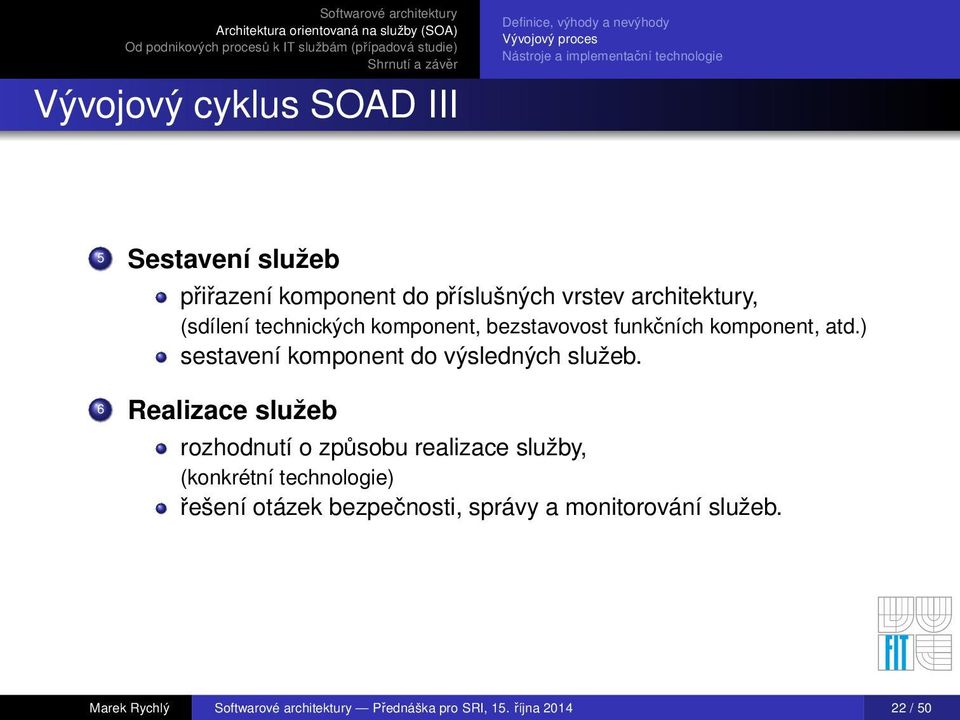 ) sestavení komponent do výsledných služeb.
