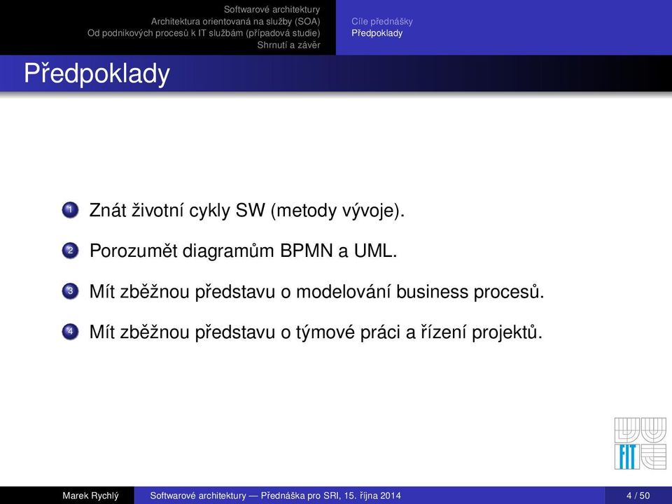 3 Mít zběžnou představu o modelování business procesů.