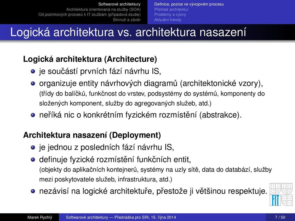 podsystémy do systémů, komponenty do složených komponent, služby do agregovaných služeb, atd.) neříká nic o konkrétním fyzickém rozmístění (abstrakce).