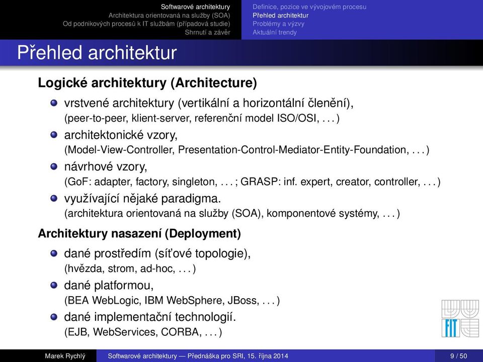 .. ) návrhové vzory, (GoF: adapter, factory, singleton,... ; GRASP: inf. expert, creator, controller,... ) využívající nějaké paradigma.