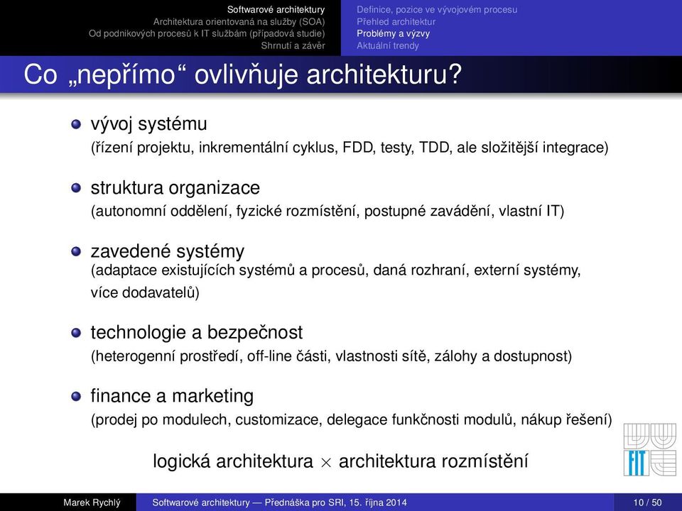 IT) zavedené systémy (adaptace existujících systémů a procesů, daná rozhraní, externí systémy, více dodavatelů) technologie a bezpečnost (heterogenní prostředí, off-line části,