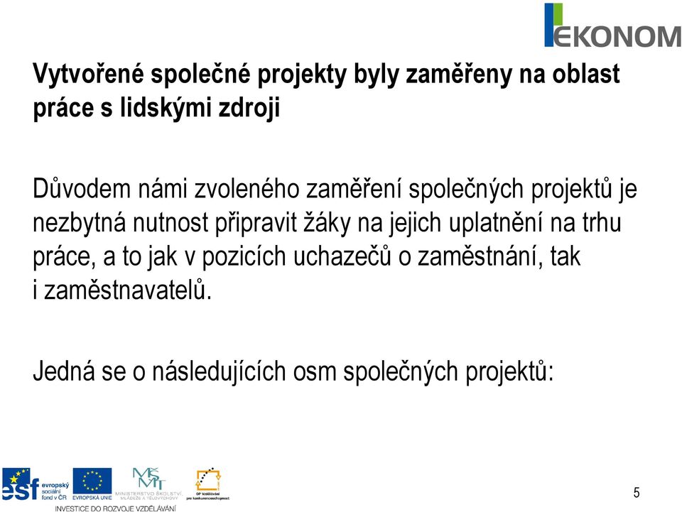 připravit žáky na jejich uplatnění na trhu práce, a to jak v pozicích uchazečů