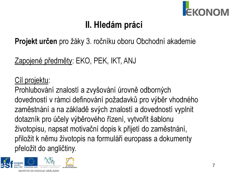 odborných dovedností v rámci definování požadavků pro výběr vhodného zaměstnání a na základě svých znalostí a dovedností