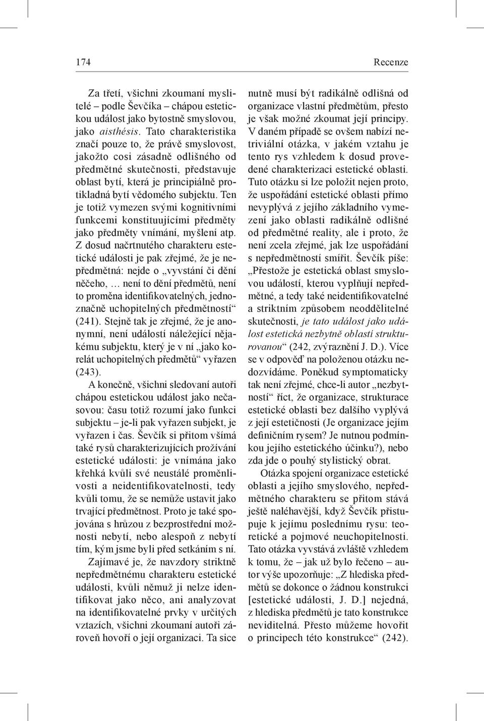 Ten je totiž vymezen svými kognitivními funkcemi konstituujícími předměty jako předměty vnímání, myšlení atp.