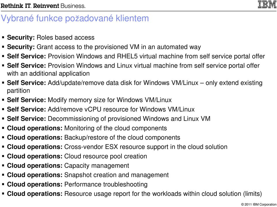 VM/Linux only extend existing partition Self Service: Modify memory size for Windows VM/Linux Self Service: Add/remove vcpu resource for Windows VM/Linux Self Service: Decommissioning of provisioned