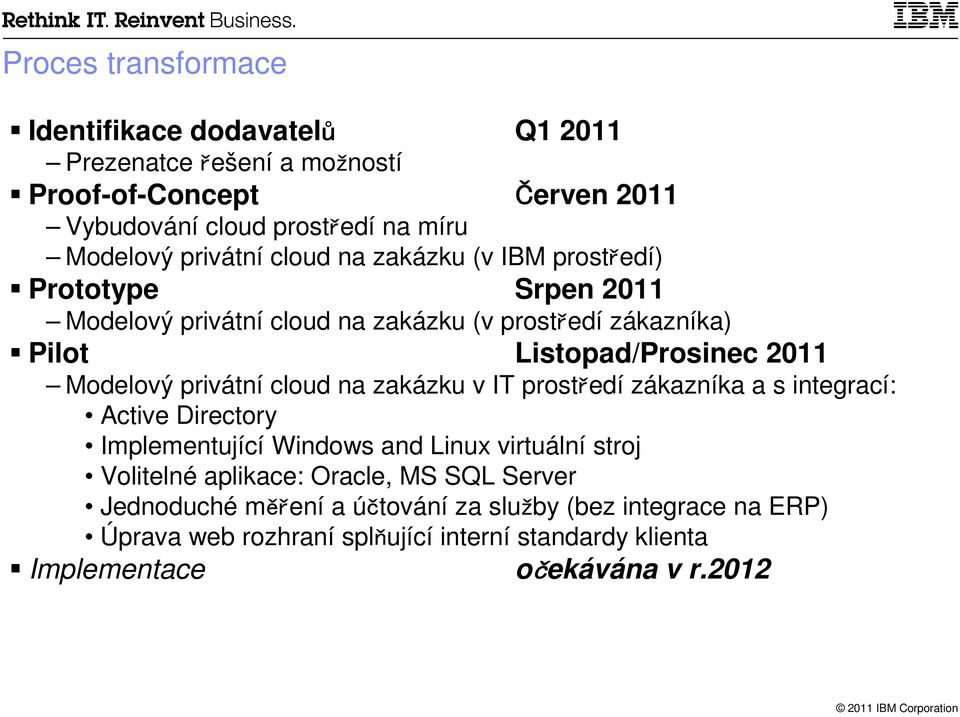 Modelový privátní cloud na zakázku v IT prostředí zákazníka a s integrací: Active Directory Implementující Windows and Linux virtuální stroj Volitelné