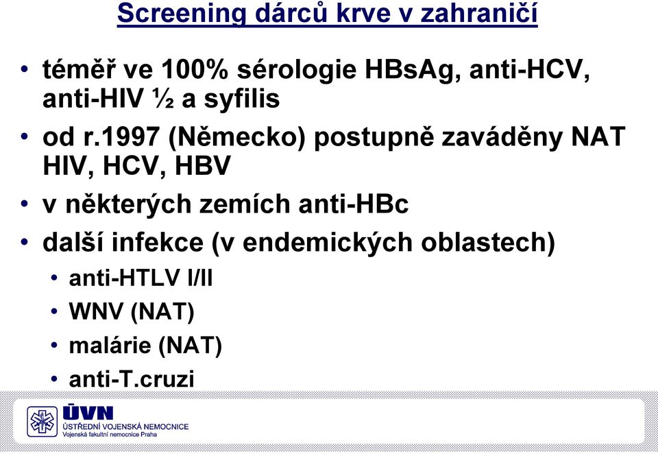 1997 (Německo) postupně zaváděny NAT HIV, HCV, HBV v některých