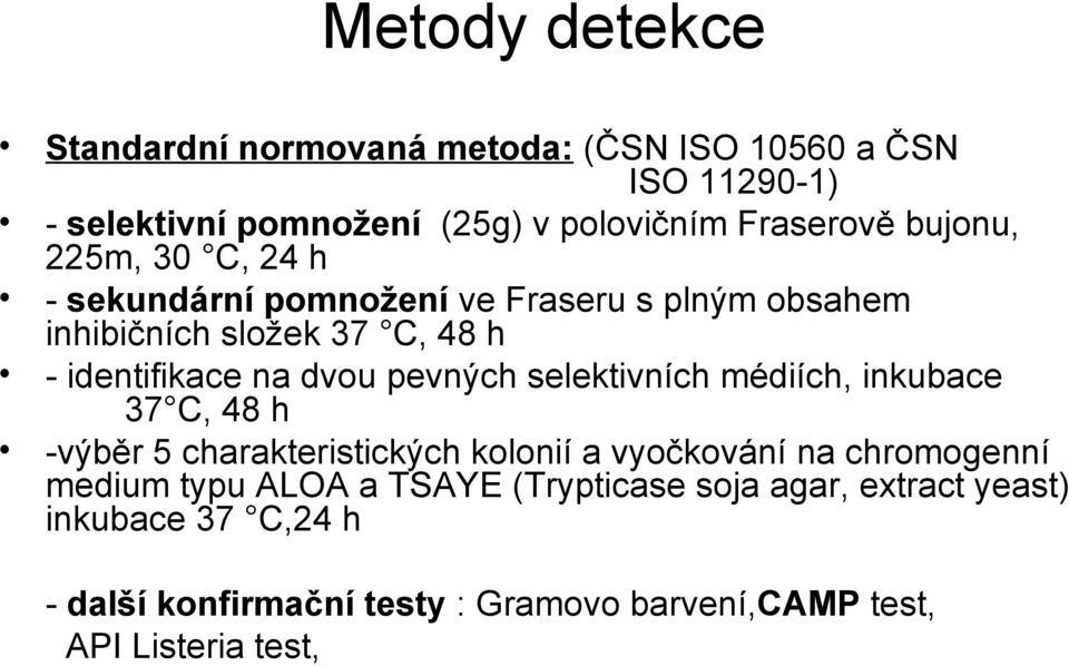 pevných selektivních médiích, inkubace 37 C, 48 h -výběr 5 charakteristických kolonií a vyočkování na chromogenní medium typu ALOA