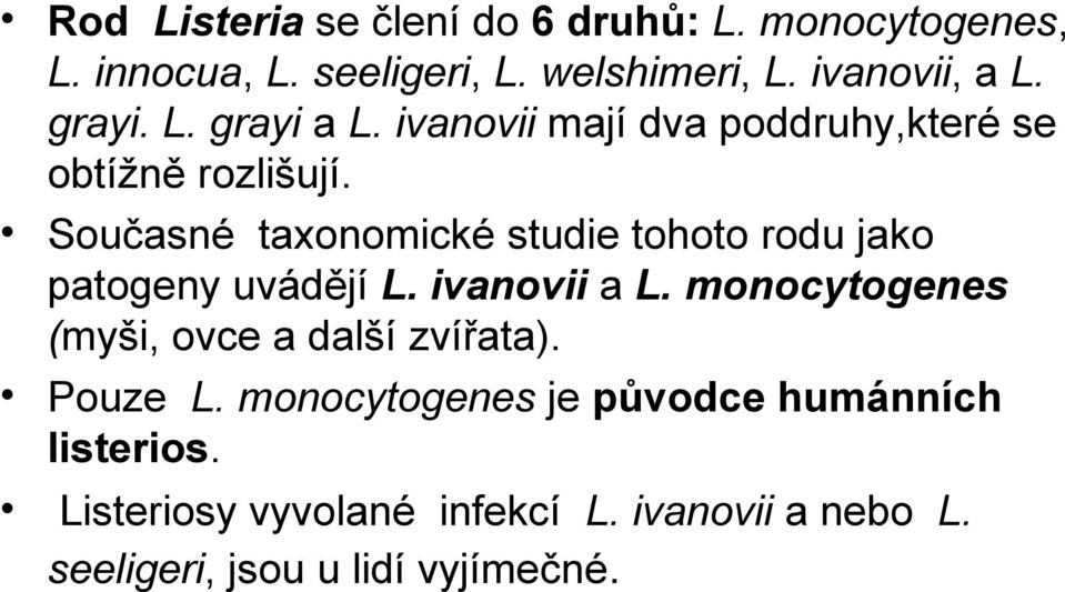 Současné taxonomické studie tohoto rodu jako patogeny uvádějí L. ivanovii a L.