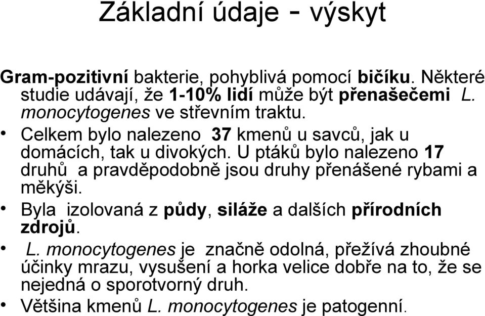 U ptáků bylo nalezeno 17 druhů a pravděpodobně jsou druhy přenášené rybami a měkýši.