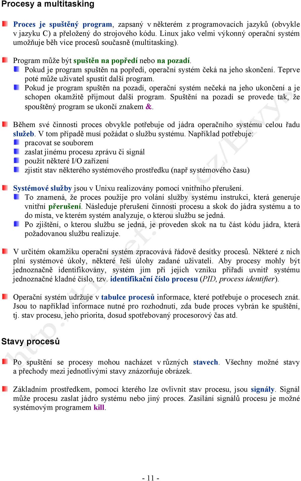Pokud je program spuštěn na popředí, operační systém čeká na jeho skončení. Teprve poté může uživatel spustit další program.