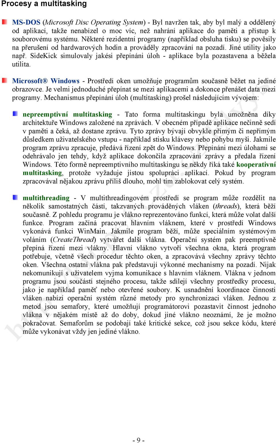 SideKick simulovaly jakési přepínáni úloh - aplikace byla pozastavena a běžela utilita. Microsoft Windows - Prostředí oken umožňuje programům současně běžet na jediné obrazovce.