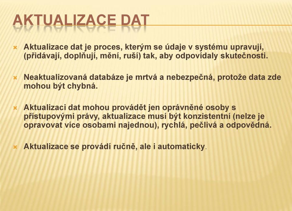 Aktualizaci dat mohou provádět jen oprávněné osoby s přístupovými právy, aktualizace musí být konzistentní (nelze