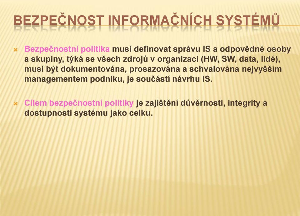 dokumentována, prosazována a schvalována nejvyšším managementem podniku, je součástí návrhu