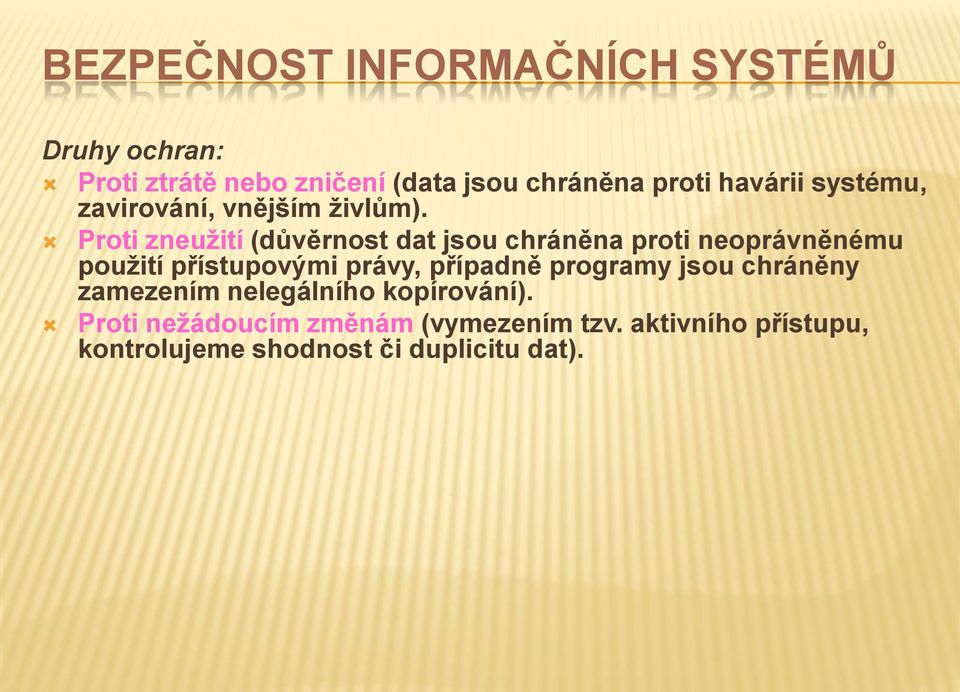 Proti zneuţití (důvěrnost dat jsou chráněna proti neoprávněnému pouţití přístupovými právy, případně