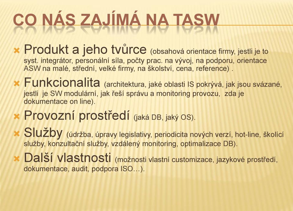 Funkcionalita (architektura, jaké oblasti IS pokrývá, jak jsou svázané, jestli je SW modulární, jak řeší správu a monitoring provozu, zda je dokumentace on line).