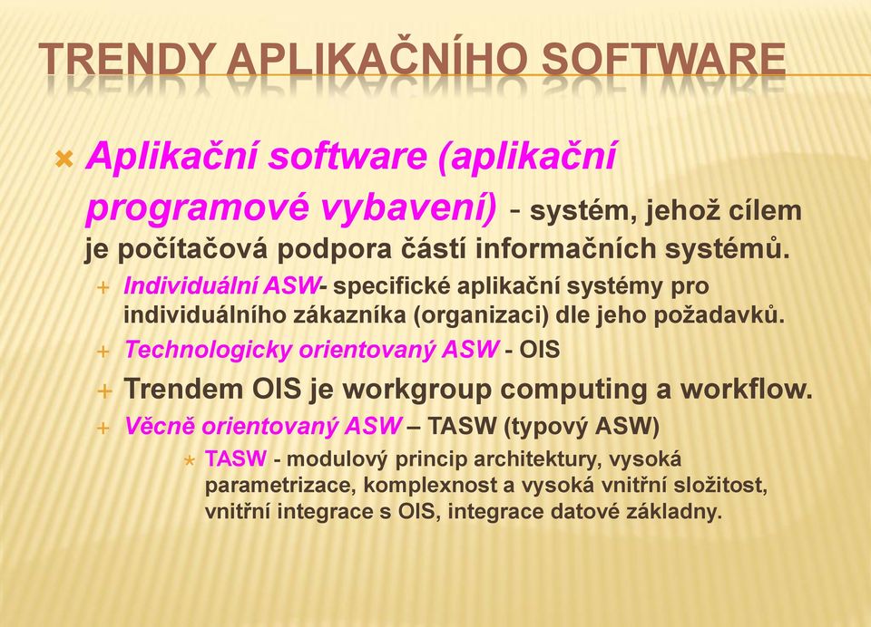 Technologicky orientovaný ASW - OIS Trendem OIS je workgroup computing a workflow.