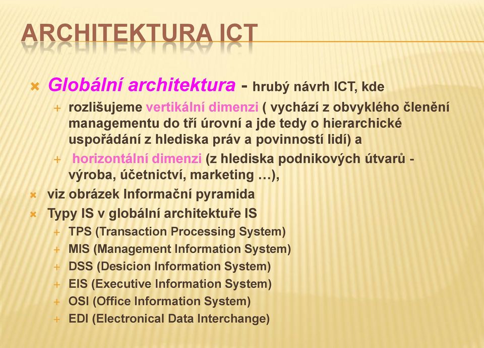 účetnictví, marketing ), viz obrázek Informační pyramida Typy IS v globální architektuře IS TPS (Transaction Processing System) MIS (Management