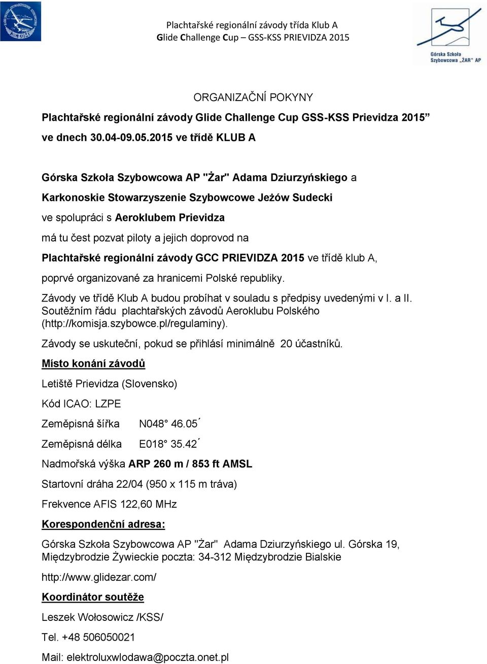 jejich doprovod na Plachtařské regionální závody GCC PRIEVIDZA 2015 ve třídě klub A, poprvé organizované za hranicemi Polské republiky.