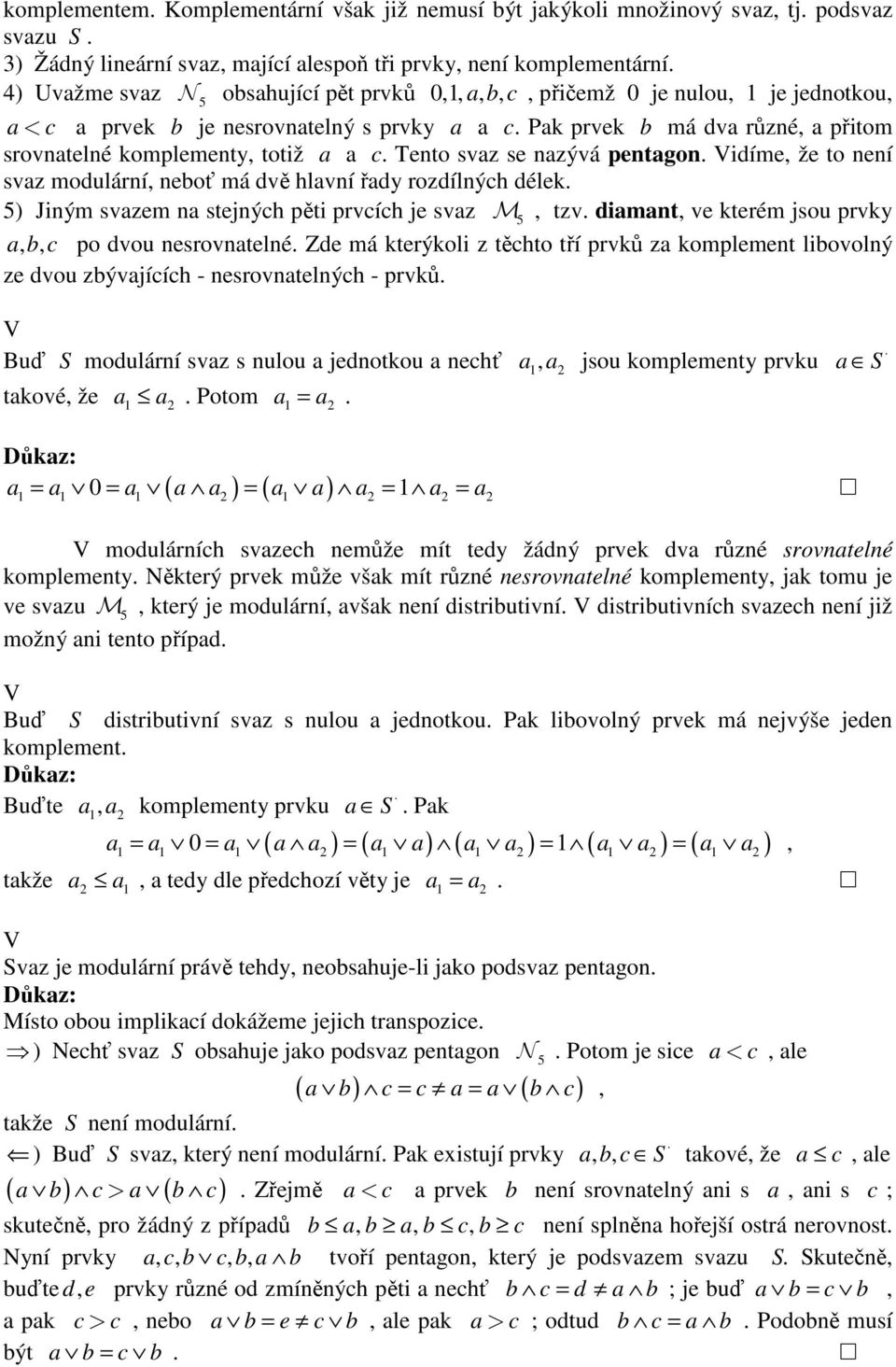 idíme že to není svz modulární neboť má dvě hlvní řdy rozdílných délek. 5) Jiným svzem n stejných pěti prvcích je svz M 5 tzv. dimnt ve kterém jsou prvky b c po dvou nesrovntelné.
