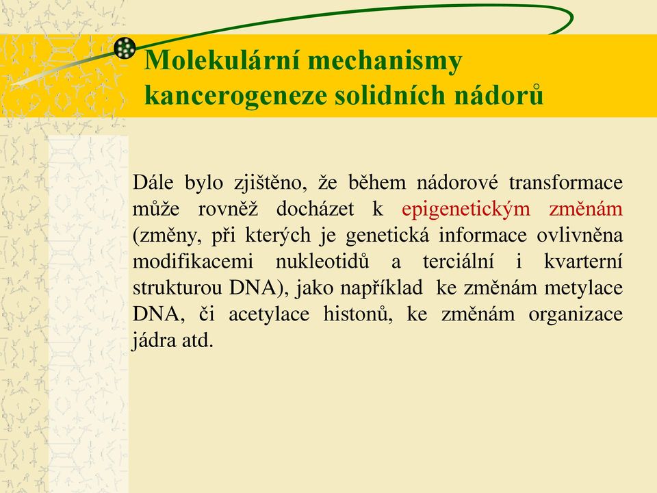 genetická informace ovlivněna modifikacemi nukleotidů a terciální i kvarterní strukturou