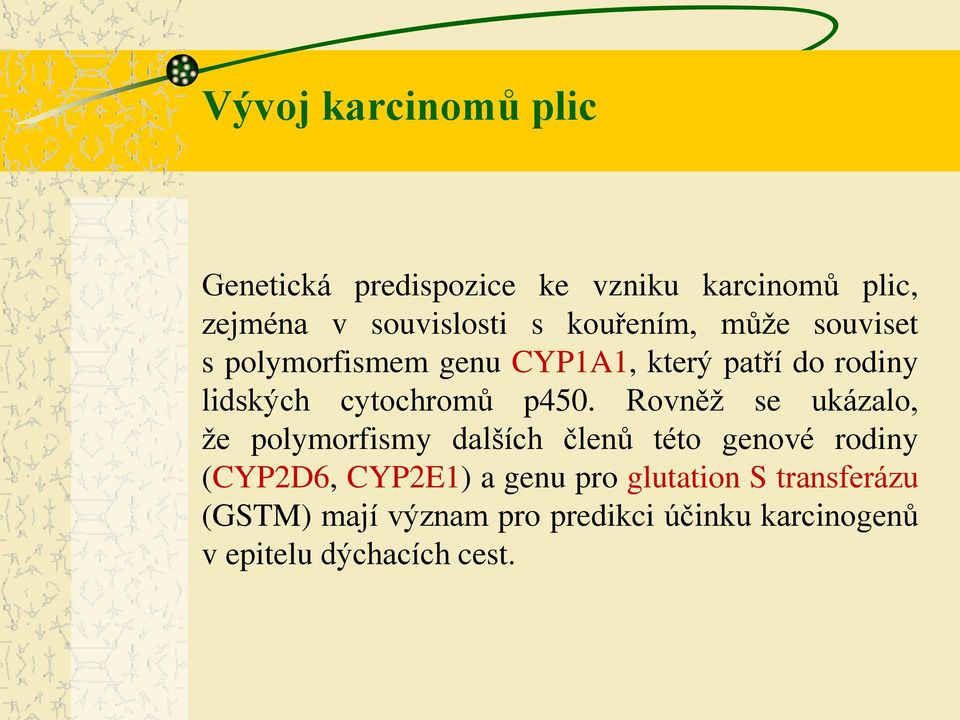 p450. Rovněž se ukázalo, že polymorfismy dalších členů této genové rodiny (CYP2D6, CYP2E1) a genu