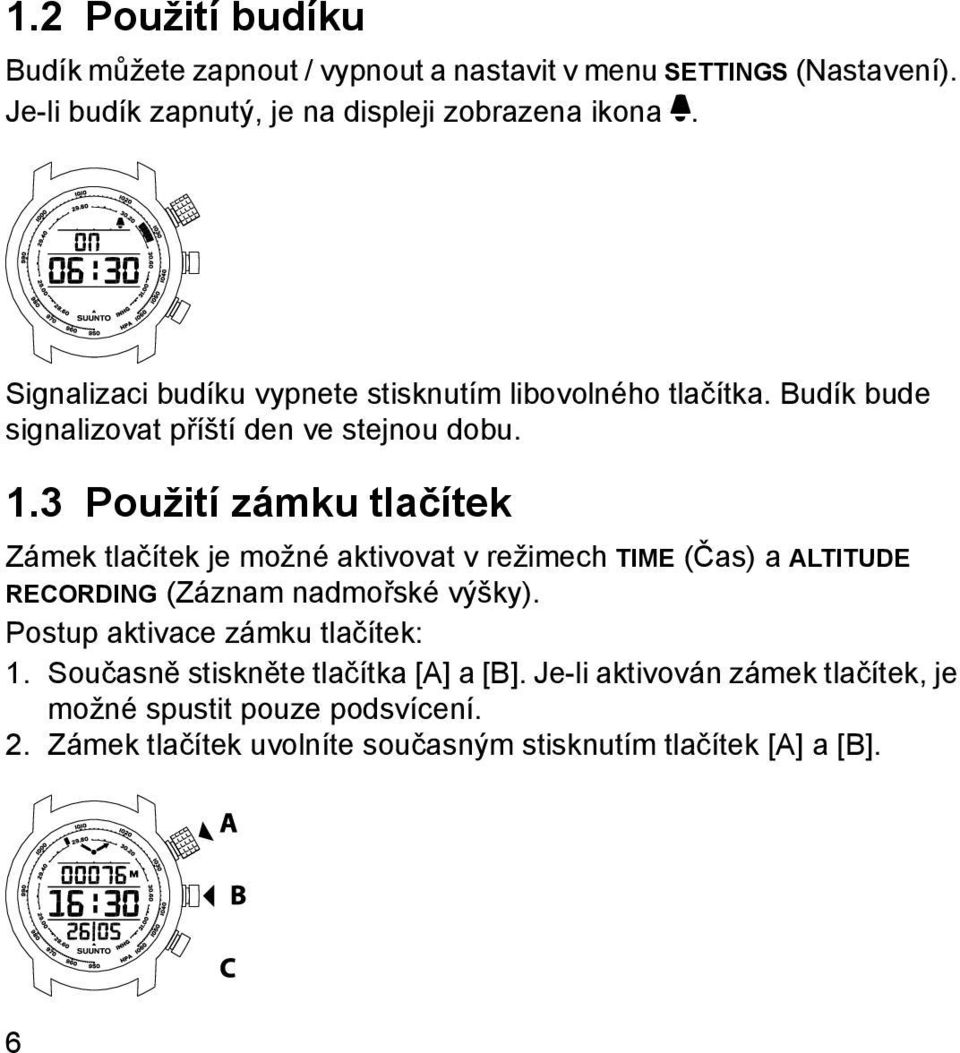 3 Použití zámku tlačítek Zámek tlačítek je možné aktivovat v režimech TIME (Čas) a ALTITUDE RECORDING (Záznam nadmořské výšky).