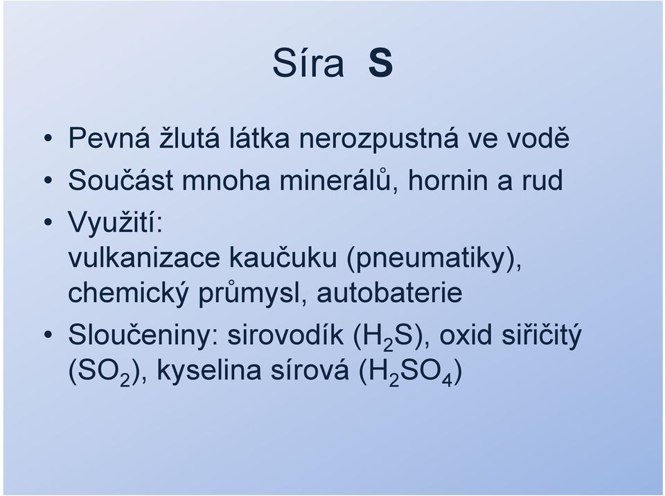 (pneumatiky), chemický průmysl, autobaterie Sloučeniny: