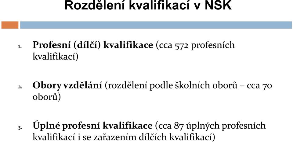 Obory vzdělání (rozdělení podle školních oborů cca 70 oborů) 3.