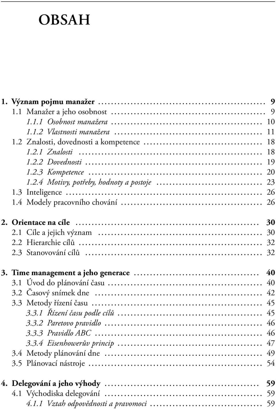 .. 32 2.3 Stanovování cílů... 32 3. Time management a jeho generace... 40 3.1 Úvod do plánování času... 40 3.2 Časový snímek dne... 42 3.3 Metody řízení času... 45 3.3.1 Řízení času podle cílů... 45 3.3.2 Paretovo pravidlo.