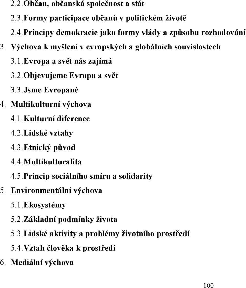 Multikulturní výchova 4.1. Kulturní diference 4.2. Lidské vztahy 4.3. Etnický původ 4.4. Multikulturalita 4.5. Princip sociálního smíru a solidarity 5.