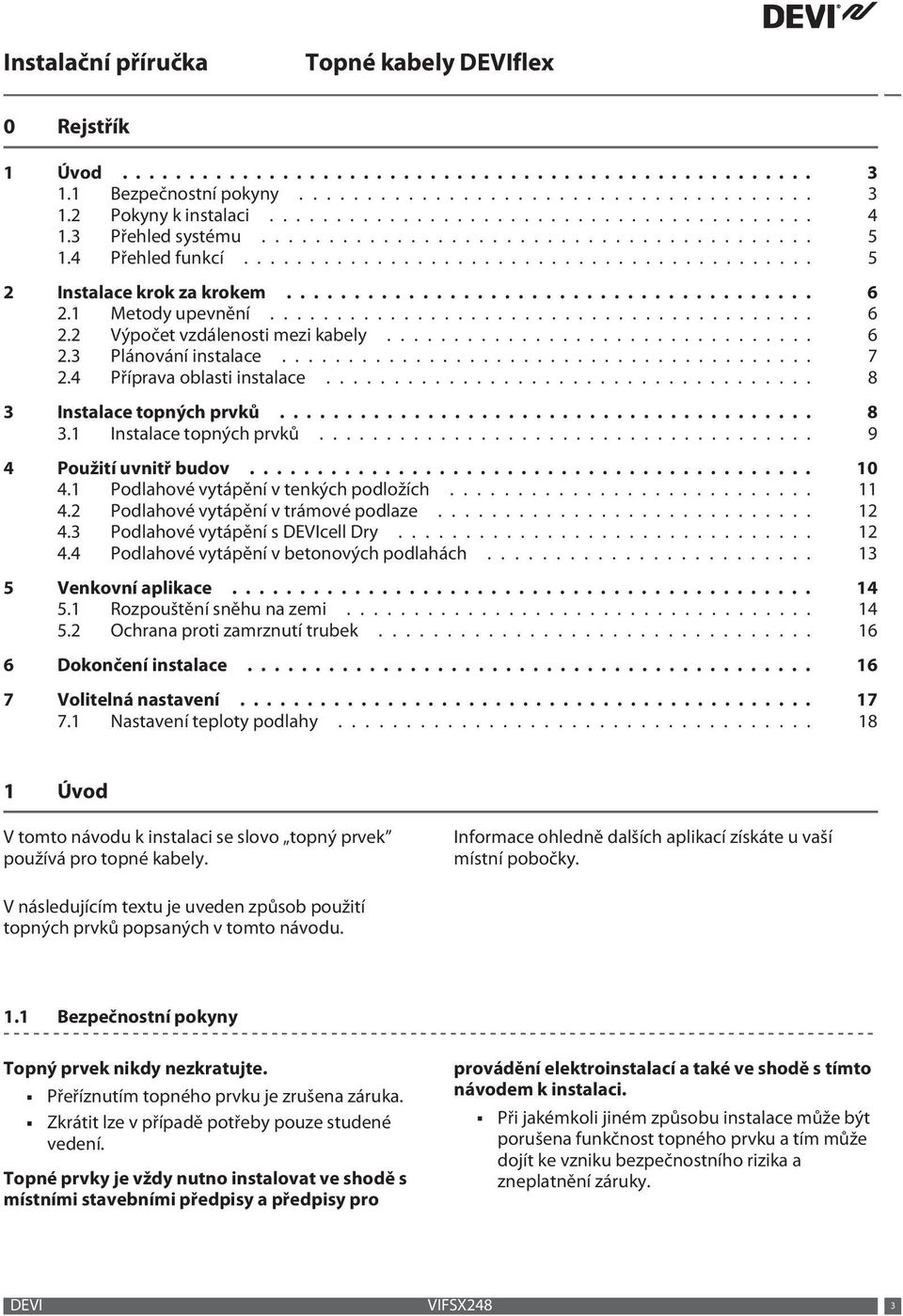 1 Metody upevnění......................................... 6 2.2 Výpočet vzdálenosti mezi kabely................................ 6 2.3 Plánování instalace........................................ 7 2.