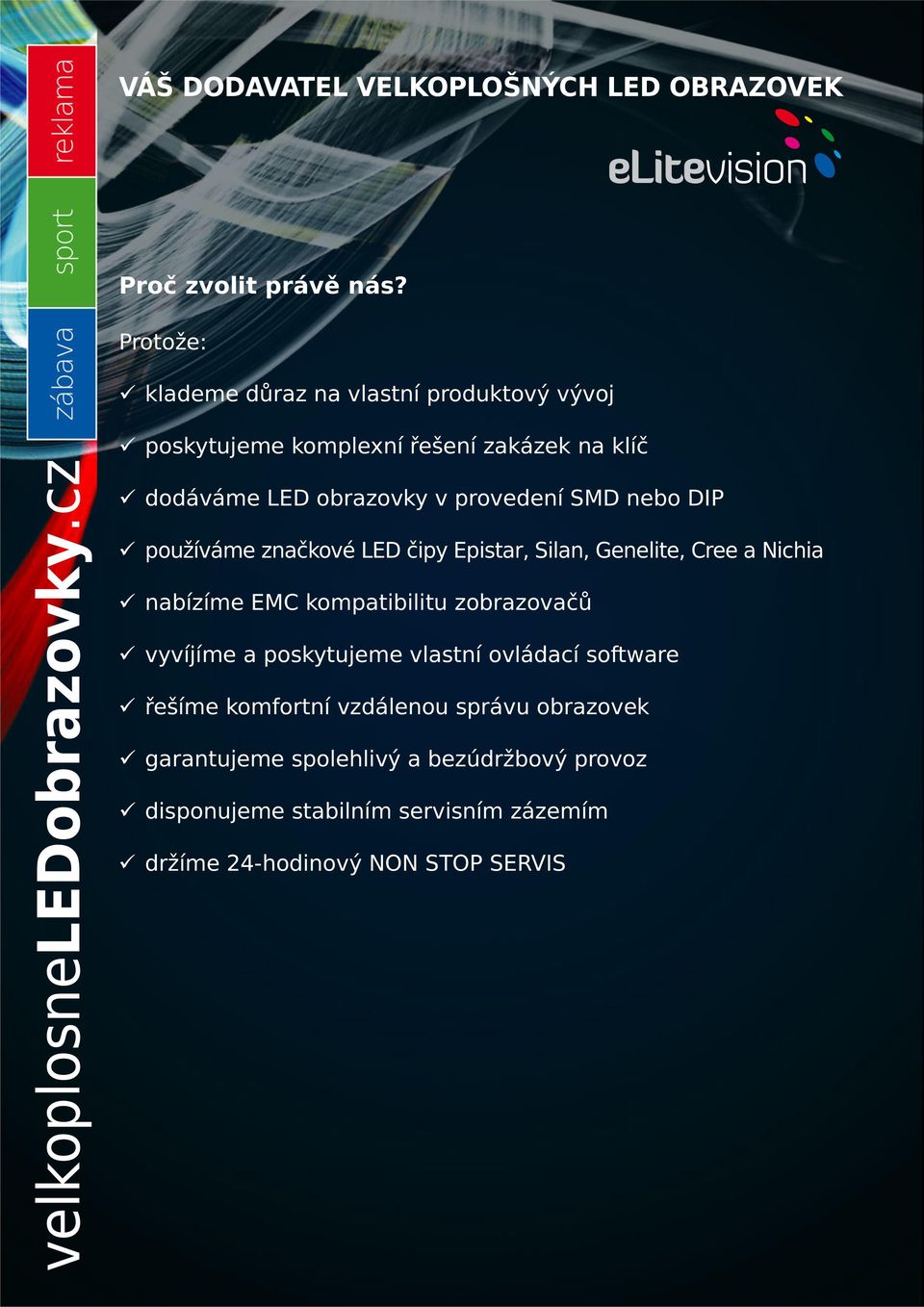 SMD nebo DIP používáme značkové LED čipy Epistar, Silan, Genelite, Cree a Nichia nabízíme EMC kompatibilitu zobrazovačů vyvíjíme a