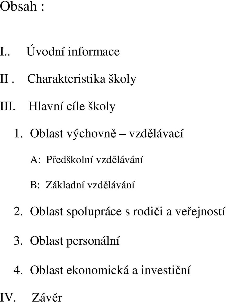 Oblast výchovně vzdělávací A: Předškolní vzdělávání B: Základní