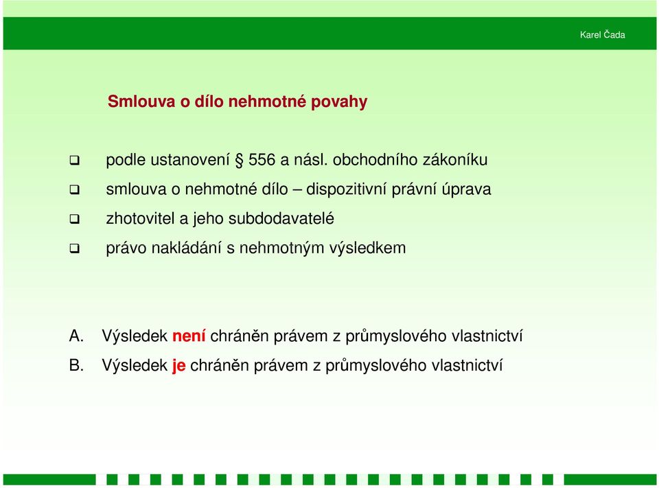 zhotovitel a jeho subdodavatelé právo nakládání s nehmotným výsledkem A.