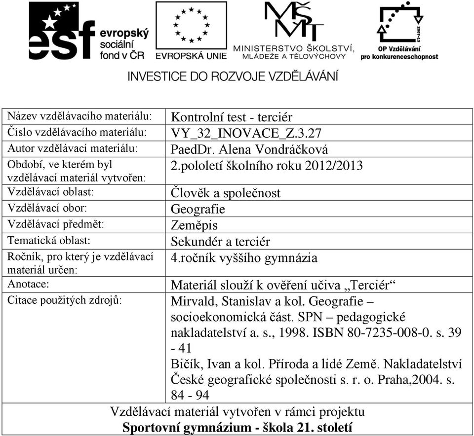 pololetí školního roku 2012/2013 Člověk a společnost Geografie Zeměpis Sekundér a terciér 4.