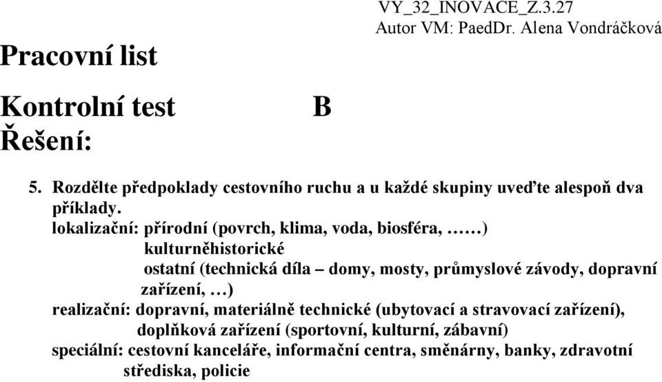 průmyslové závody, dopravní zařízení, ) realizační: dopravní, materiálně technické (ubytovací a stravovací zařízení),