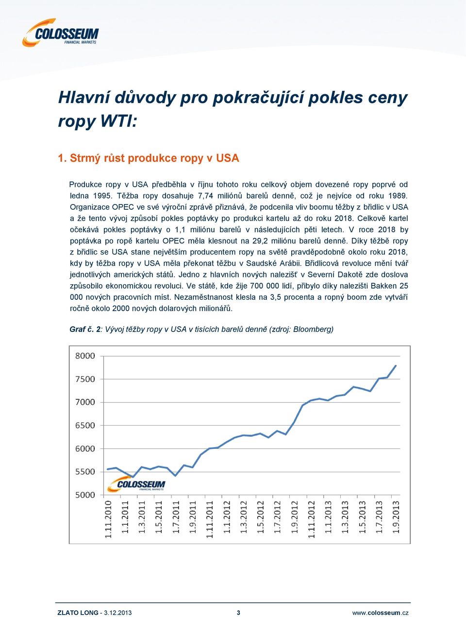 Organizace OPEC ve své výroční zprávě přiznává, že podcenila vliv boomu těžby z břidlic v USA a že tento vývoj způsobí pokles poptávky po produkci kartelu až do roku 2018.