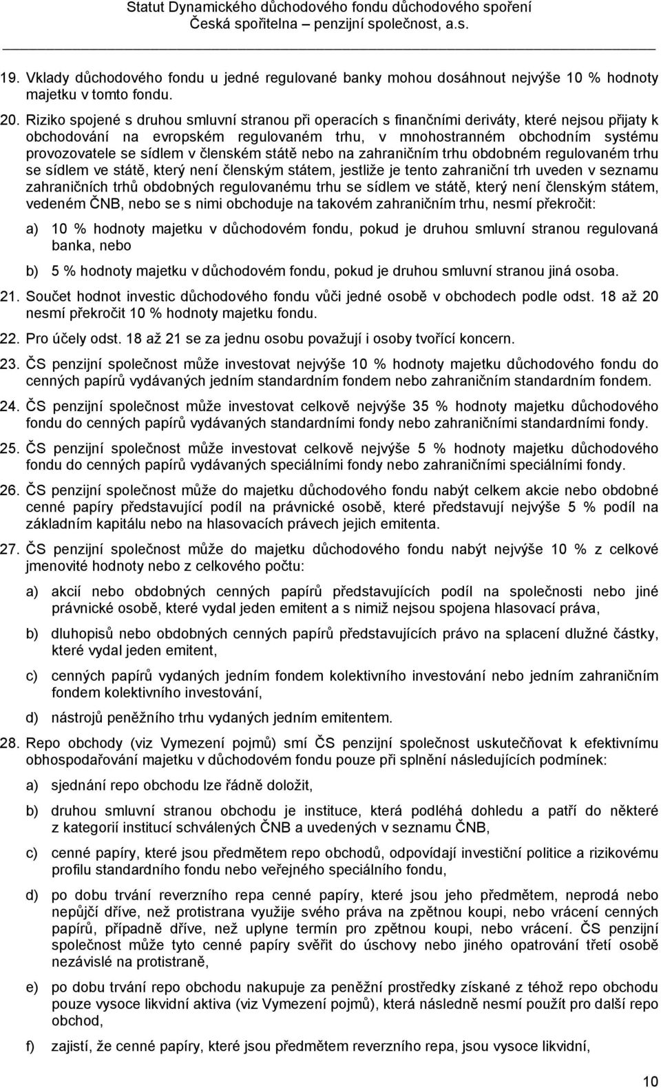 sídlem v členském státě nebo na zahraničním trhu obdobném regulovaném trhu se sídlem ve státě, který není členským státem, jestliže je tento zahraniční trh uveden v seznamu zahraničních trhů