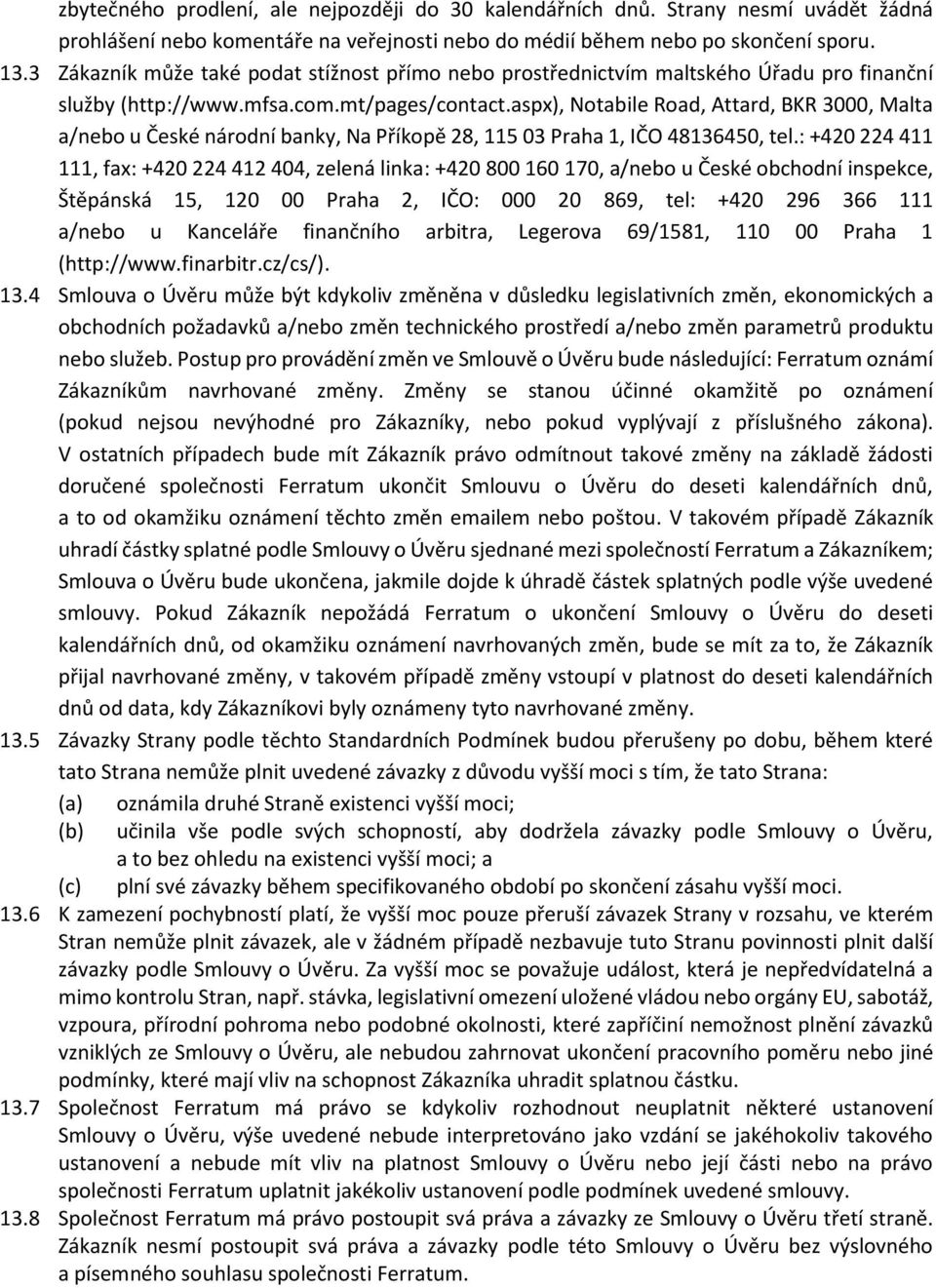 aspx), Notabile Road, Attard, BKR 3000, Malta a/nebo u České národní banky, Na Příkopě 28, 115 03 Praha 1, IČO 48136450, tel.