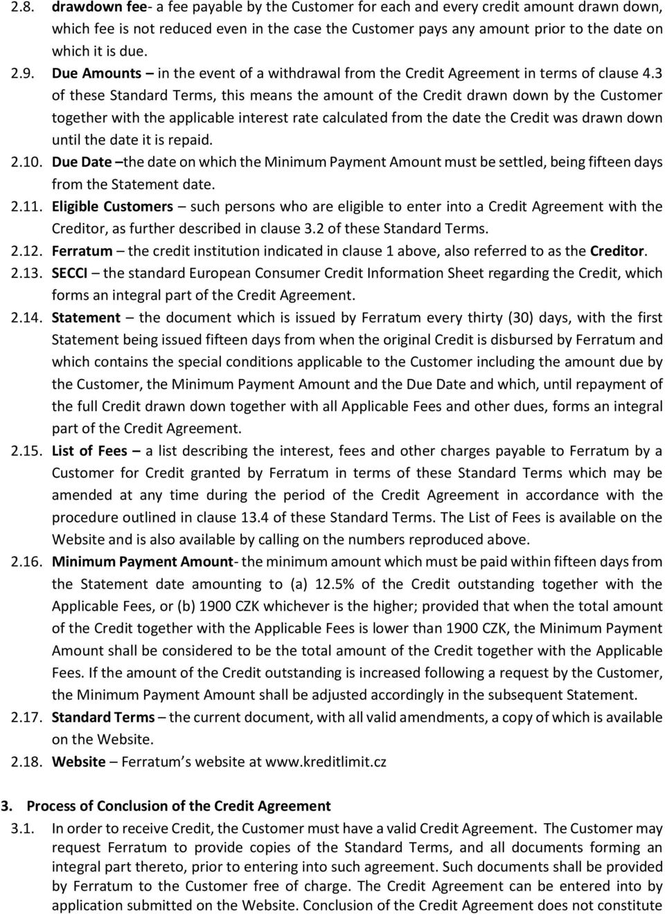 3 of these Standard Terms, this means the amount of the Credit drawn down by the Customer together with the applicable interest rate calculated from the date the Credit was drawn down until the date