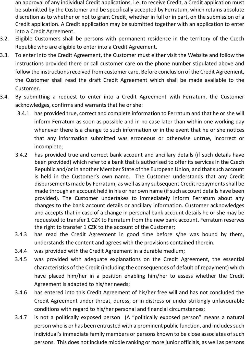 to receive Credit, a Credit application must be submitted by the Customer and be specifically accepted by Ferratum, which retains absolute discretion as to whether or not to grant Credit, whether in