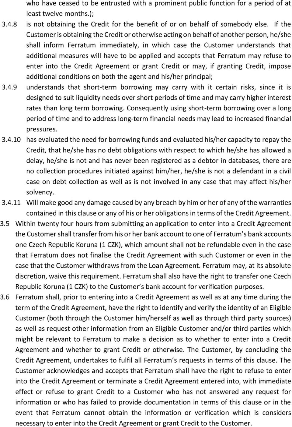 have to be applied and accepts that Ferratum may refuse to enter into the Credit Agreement or grant Credit or may, if granting Credit, impose additional conditions on both the agent and his/her