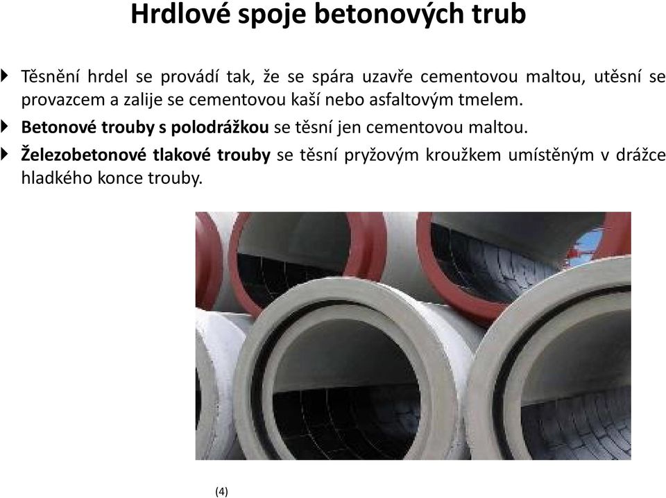 tmelem. Betonové trouby s polodrážkou se těsní jen cementovou maltou.