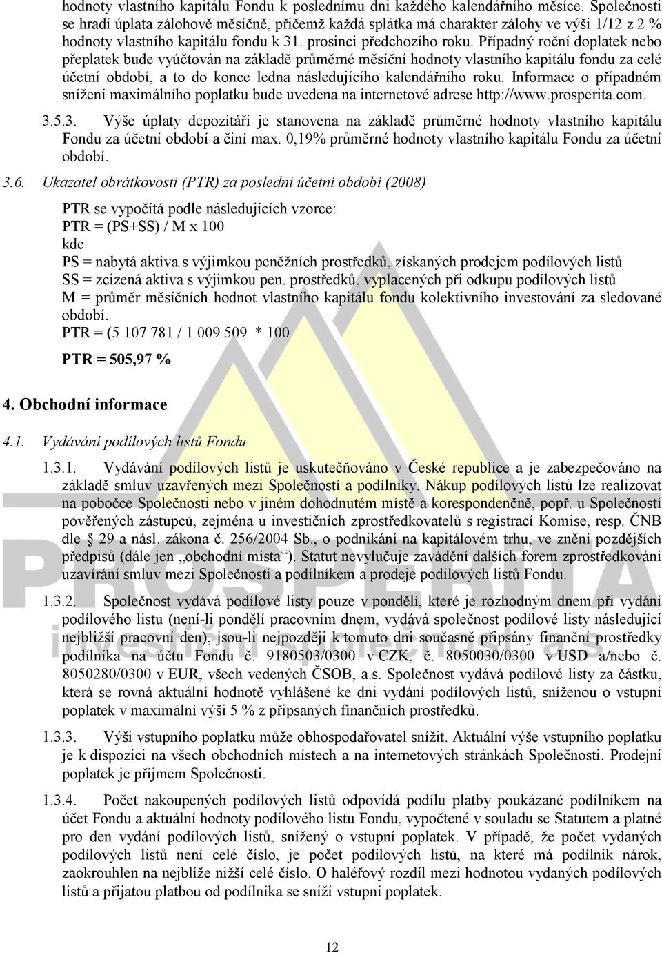 Případný roční doplatek nebo přeplatek bude vyúčtován na základě průměrné měsíční hodnoty vlastního kapitálu fondu za celé účetní období, a to do konce ledna následujícího kalendářního roku.